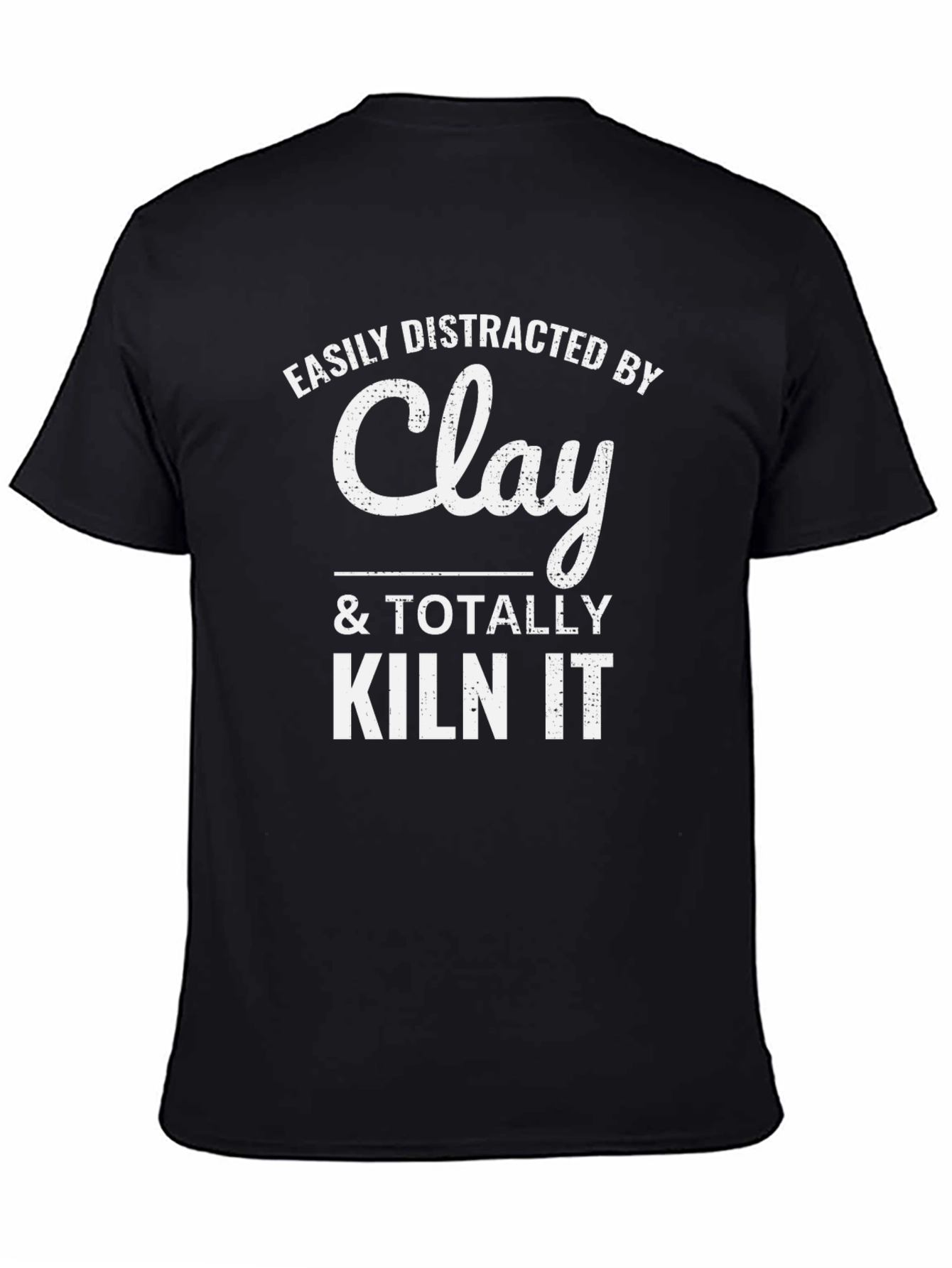 Easily Distracted By Clay & Totally Kiln It T-Shirt