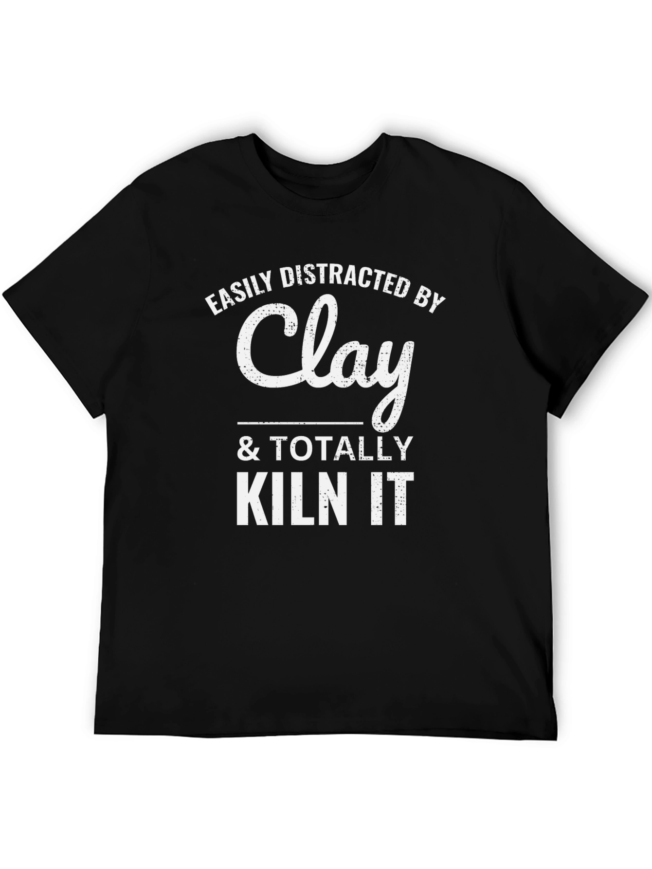 Easily Distracted By Clay & Totally Kiln It T-Shirt