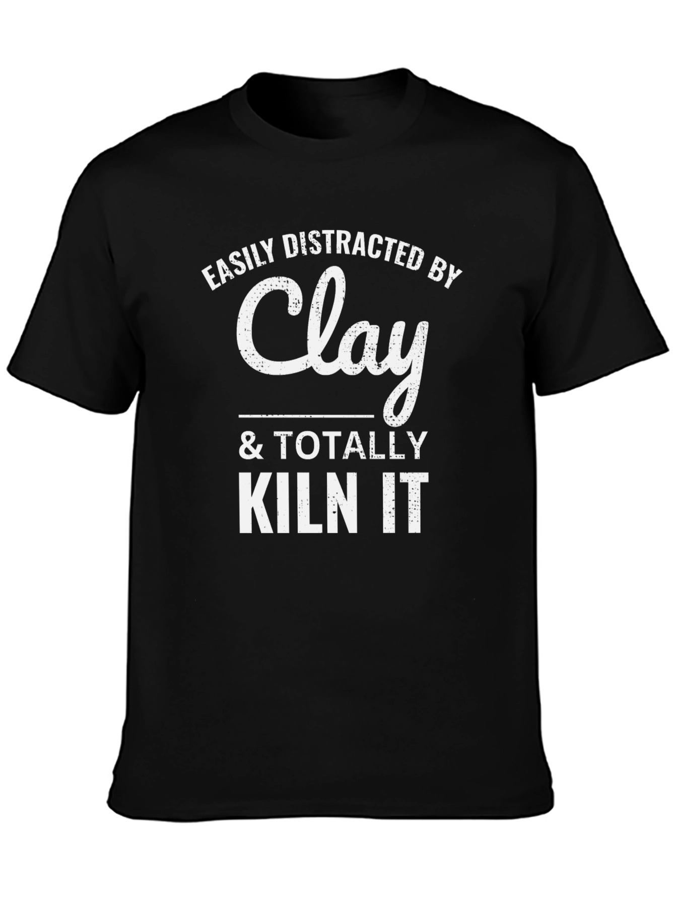 Easily Distracted By Clay & Totally Kiln It T-Shirt