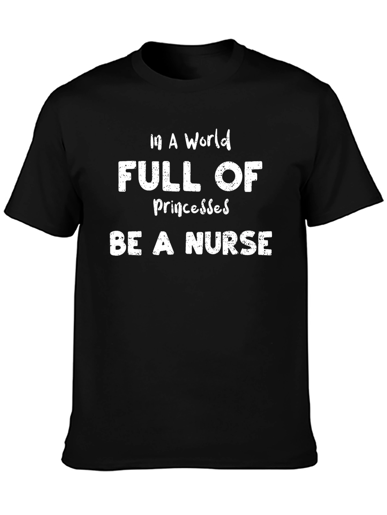 Be A Nurse T-Shirt -  Funny Nursing Tee