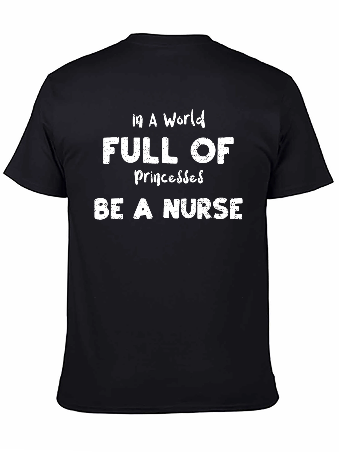 Be A Nurse T-Shirt -  Funny Nursing Tee