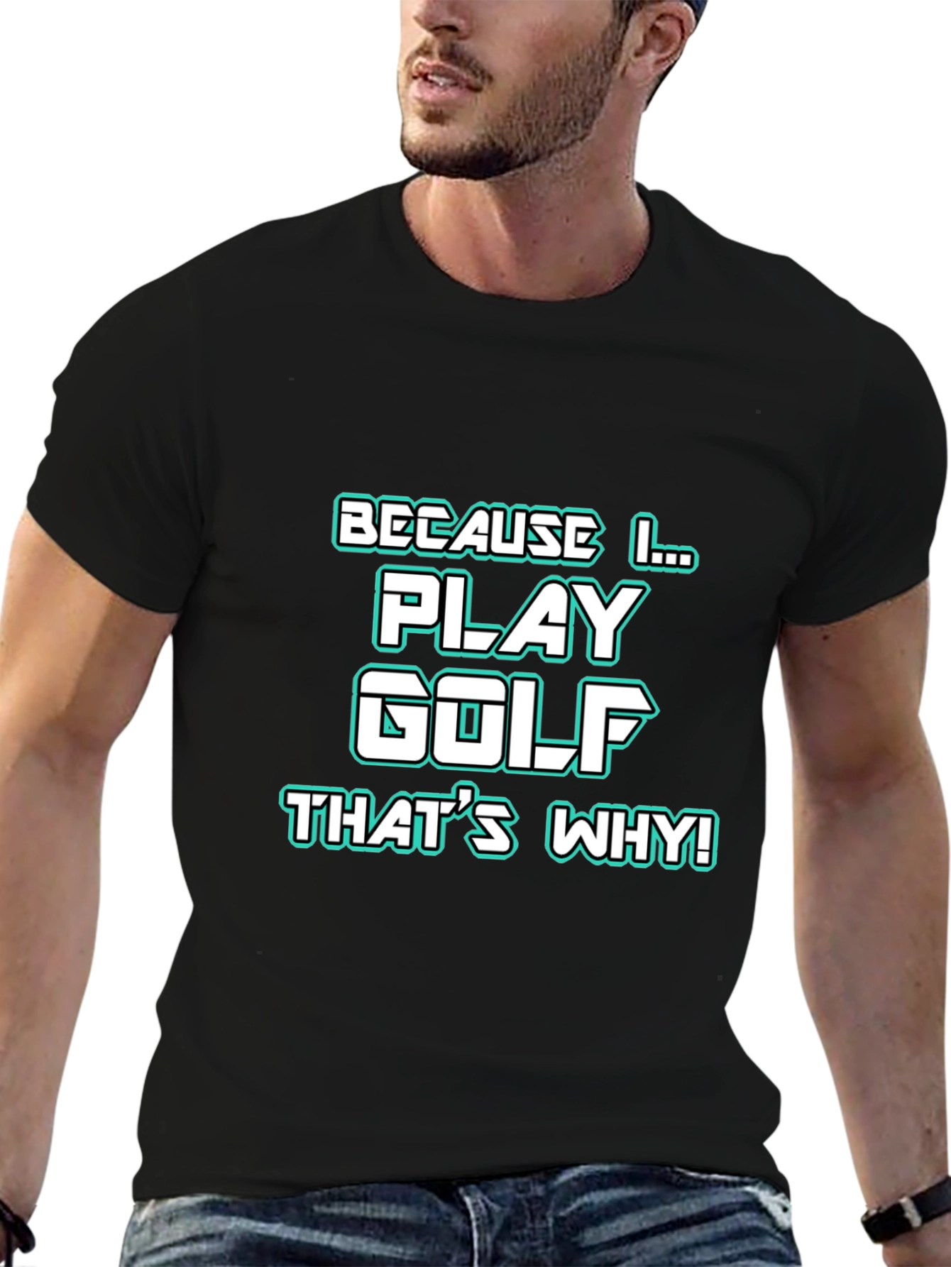 Golf T-Shirt - Because I Play Golf Thats Why!