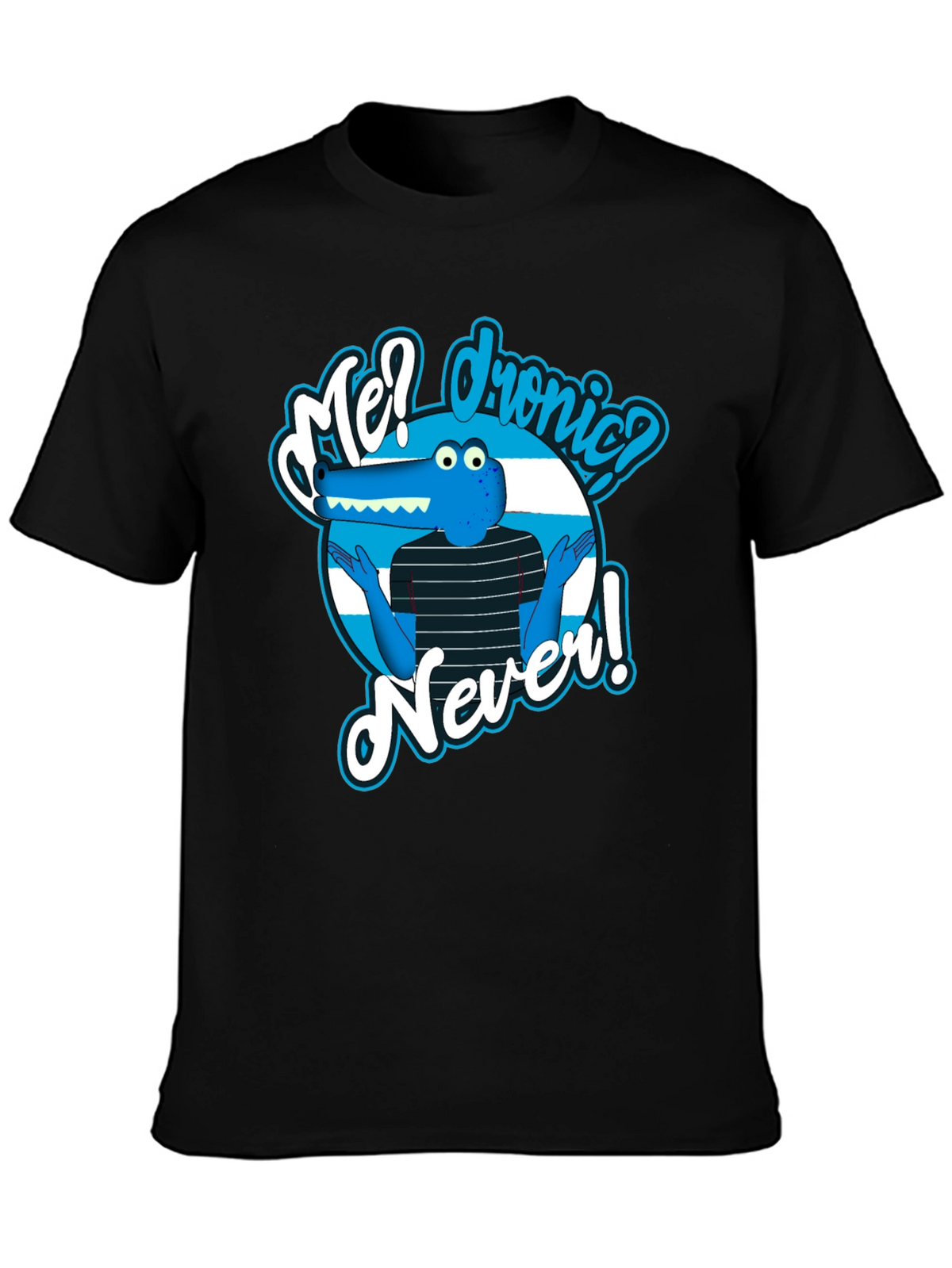 Funny Cartoon Alligator T-Shirt - Me? Dronic? Never!