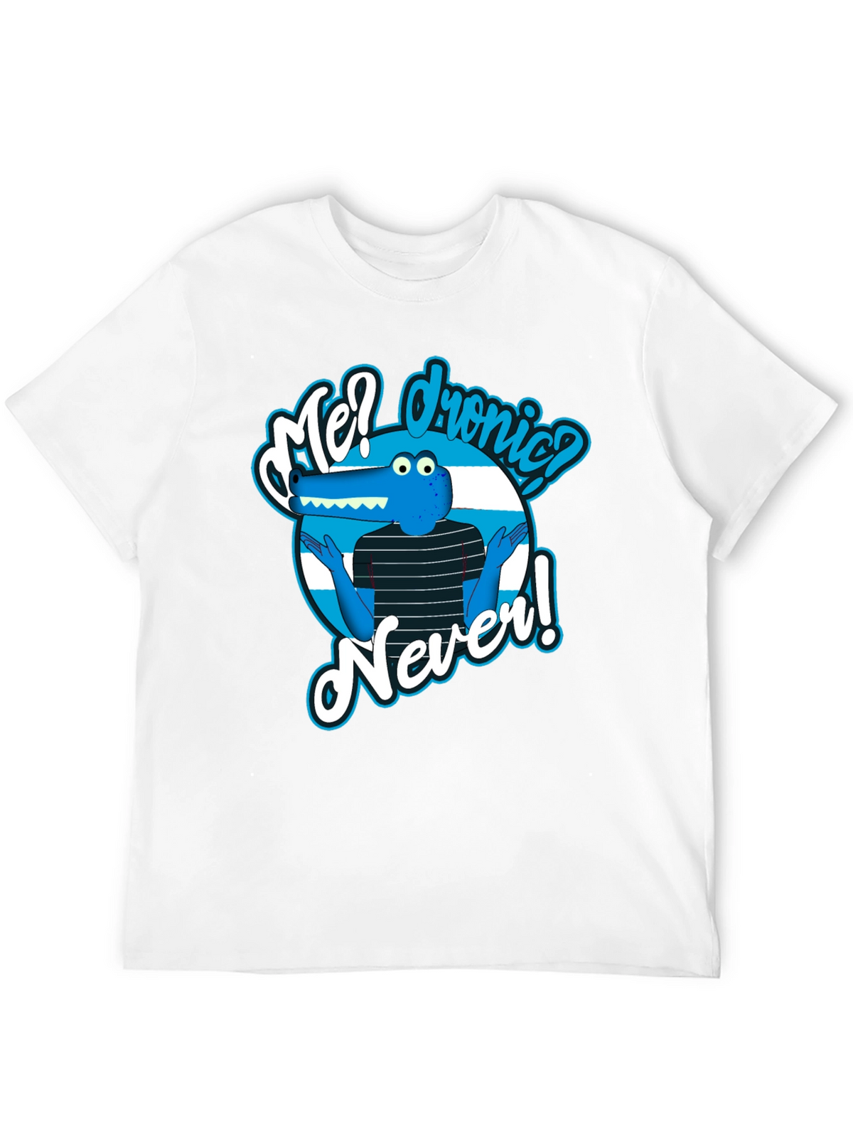 Funny Cartoon Alligator T-Shirt - Me? Dronic? Never!