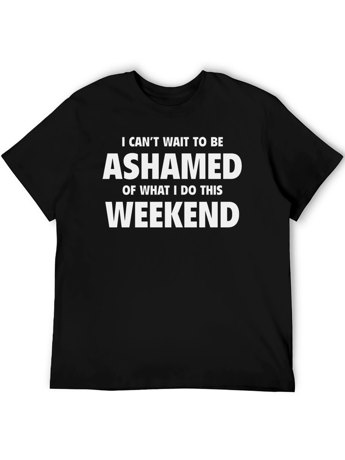 Ashamed Weekend T-Shirt - Funny Novelty Tee