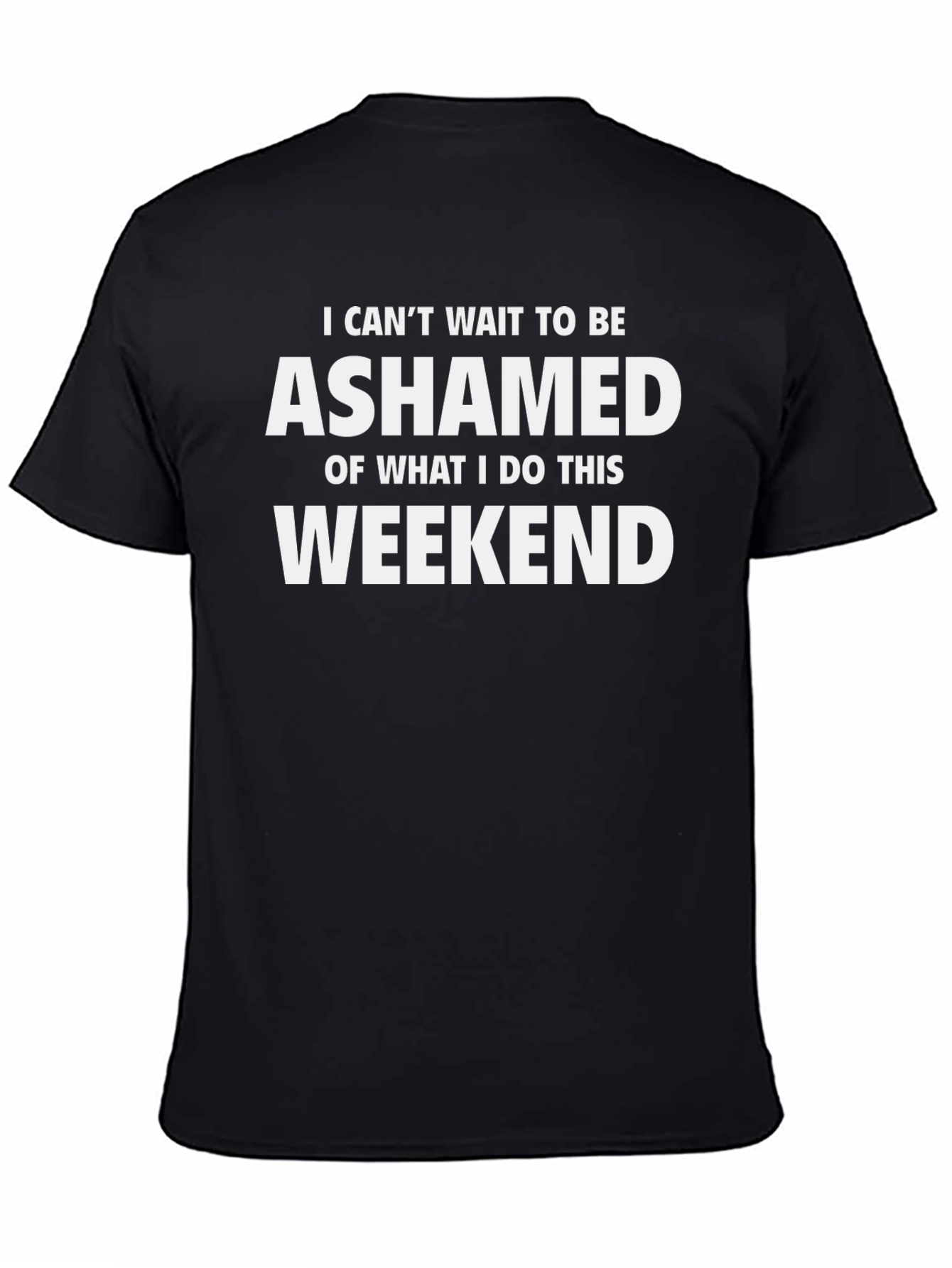 Ashamed Weekend T-Shirt - Funny Novelty Tee