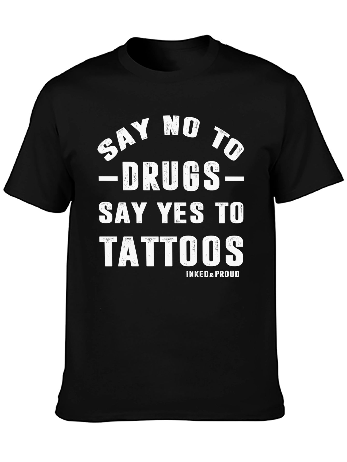 Say No to Drugs Say Yes to Tattoos T-Shirt