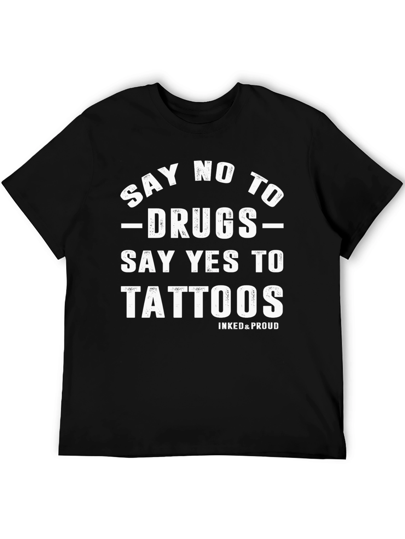 Say No to Drugs Say Yes to Tattoos T-Shirt