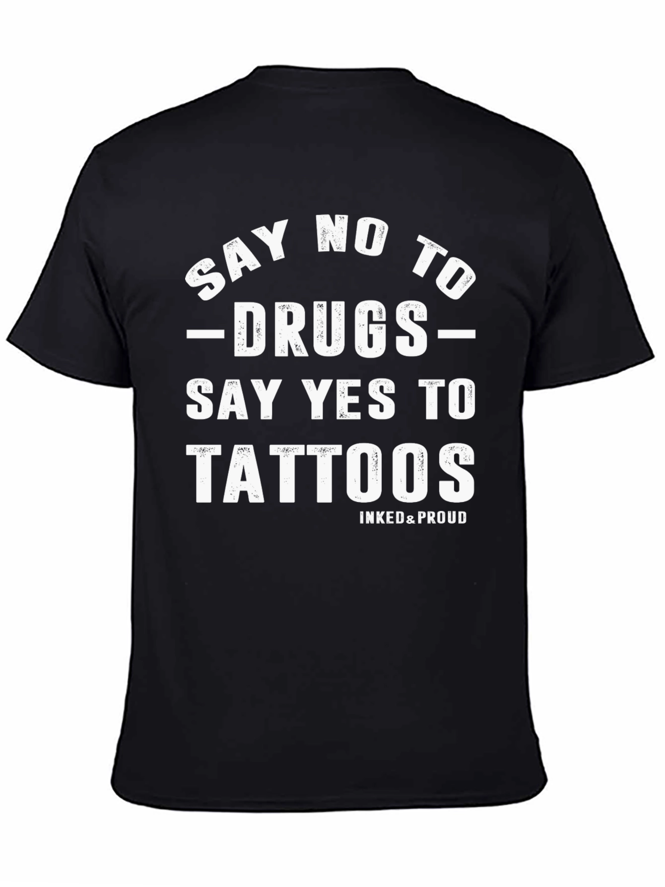 Say No to Drugs Say Yes to Tattoos T-Shirt
