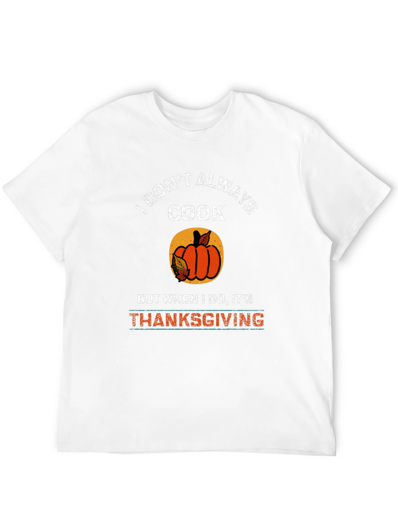 I Dont Always Cook Thanksgiving T-Shirt