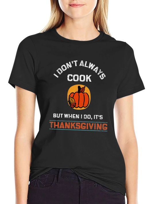 I Dont Always Cook Thanksgiving T-Shirt