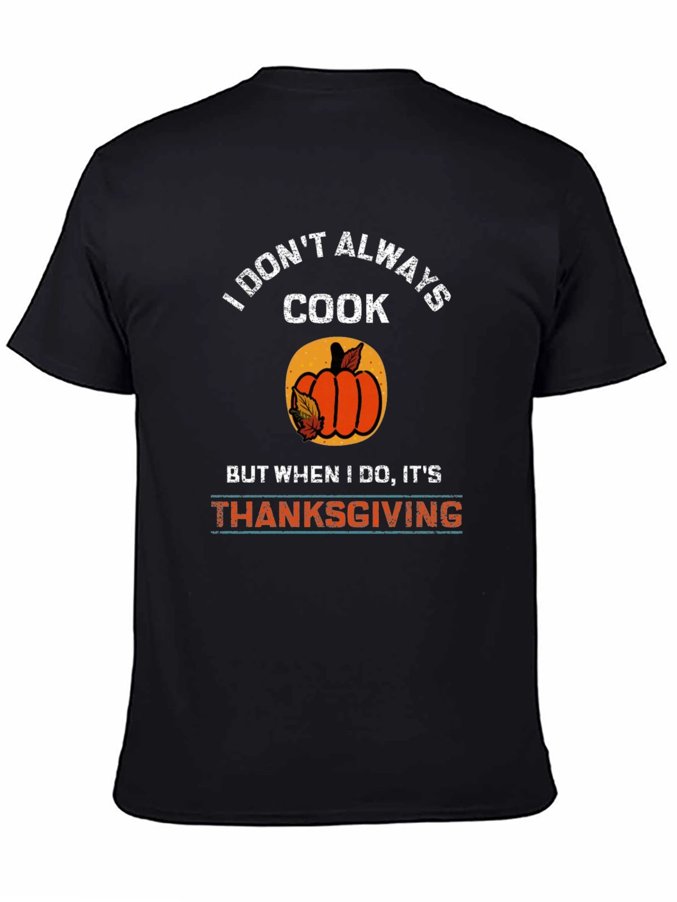 I Dont Always Cook Thanksgiving T-Shirt