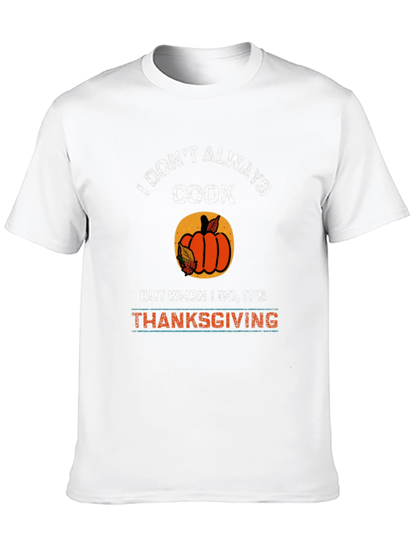 I Dont Always Cook Thanksgiving T-Shirt