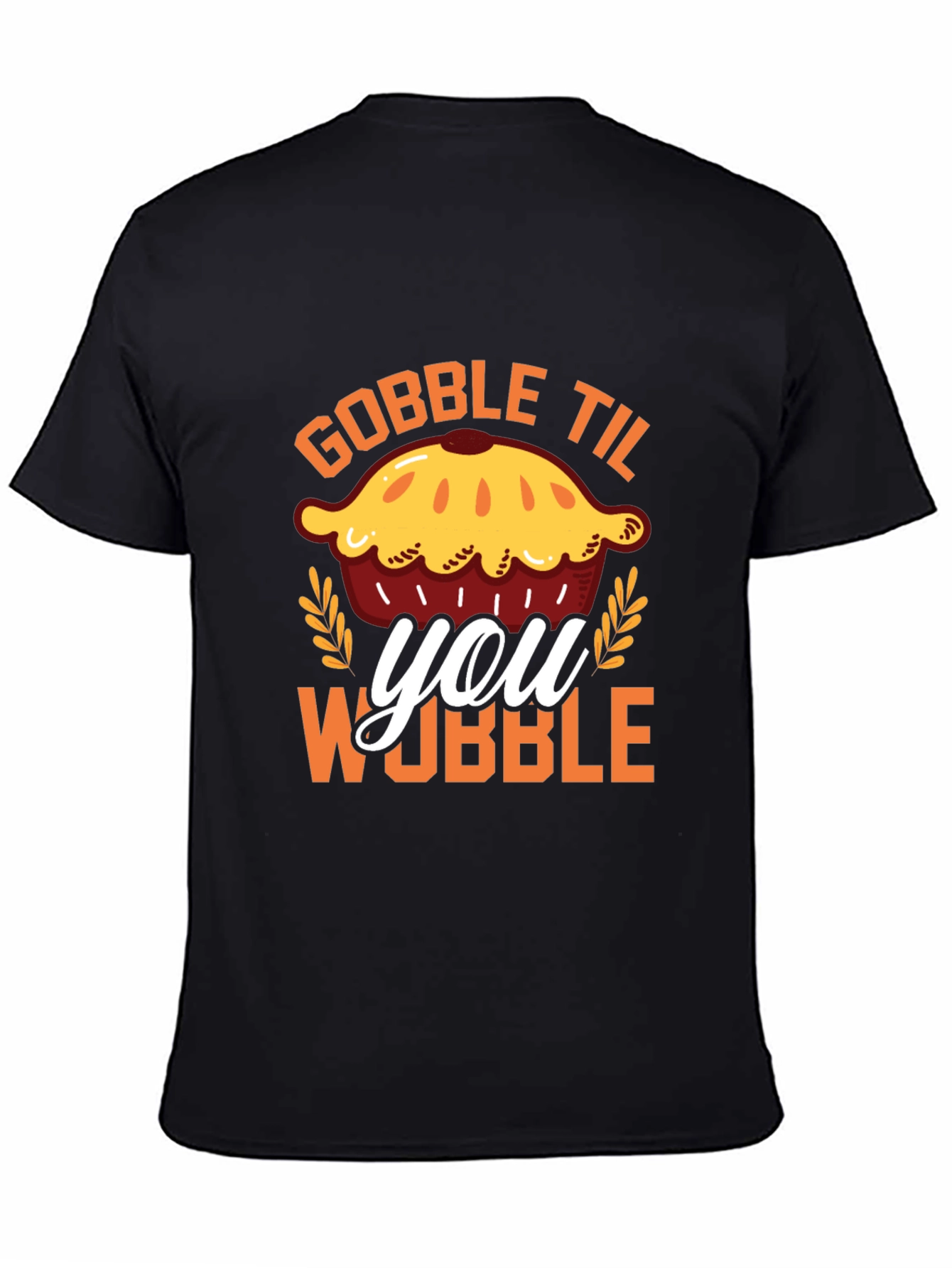 Gobble Til You Wobble Pie T-Shirt