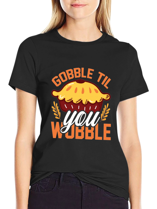 Gobble Til You Wobble Pie T-Shirt
