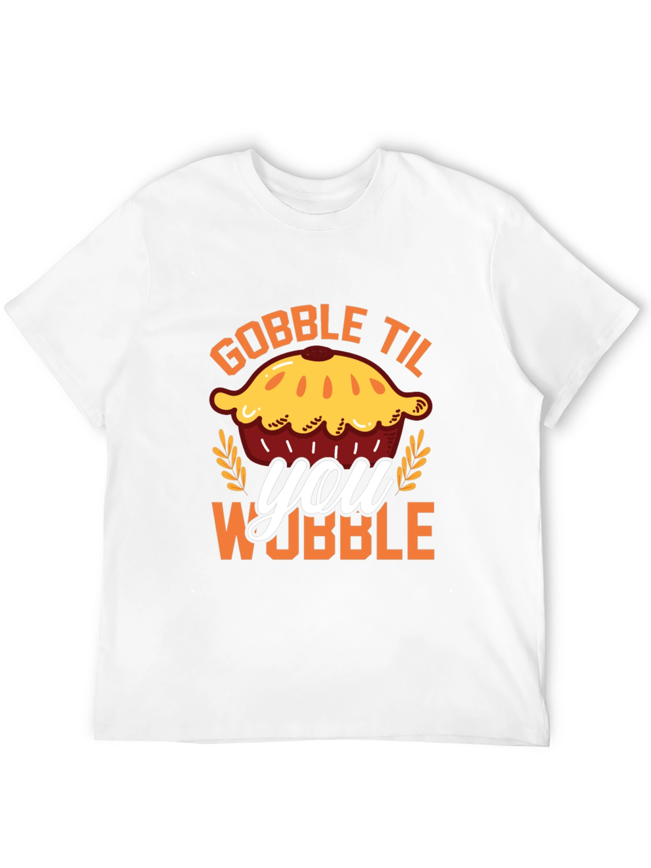 Gobble Til You Wobble Pie T-Shirt