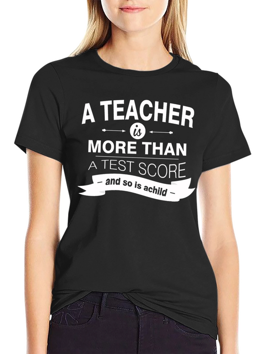 Teacher Appreciation T-Shirt: More Than A Test Score