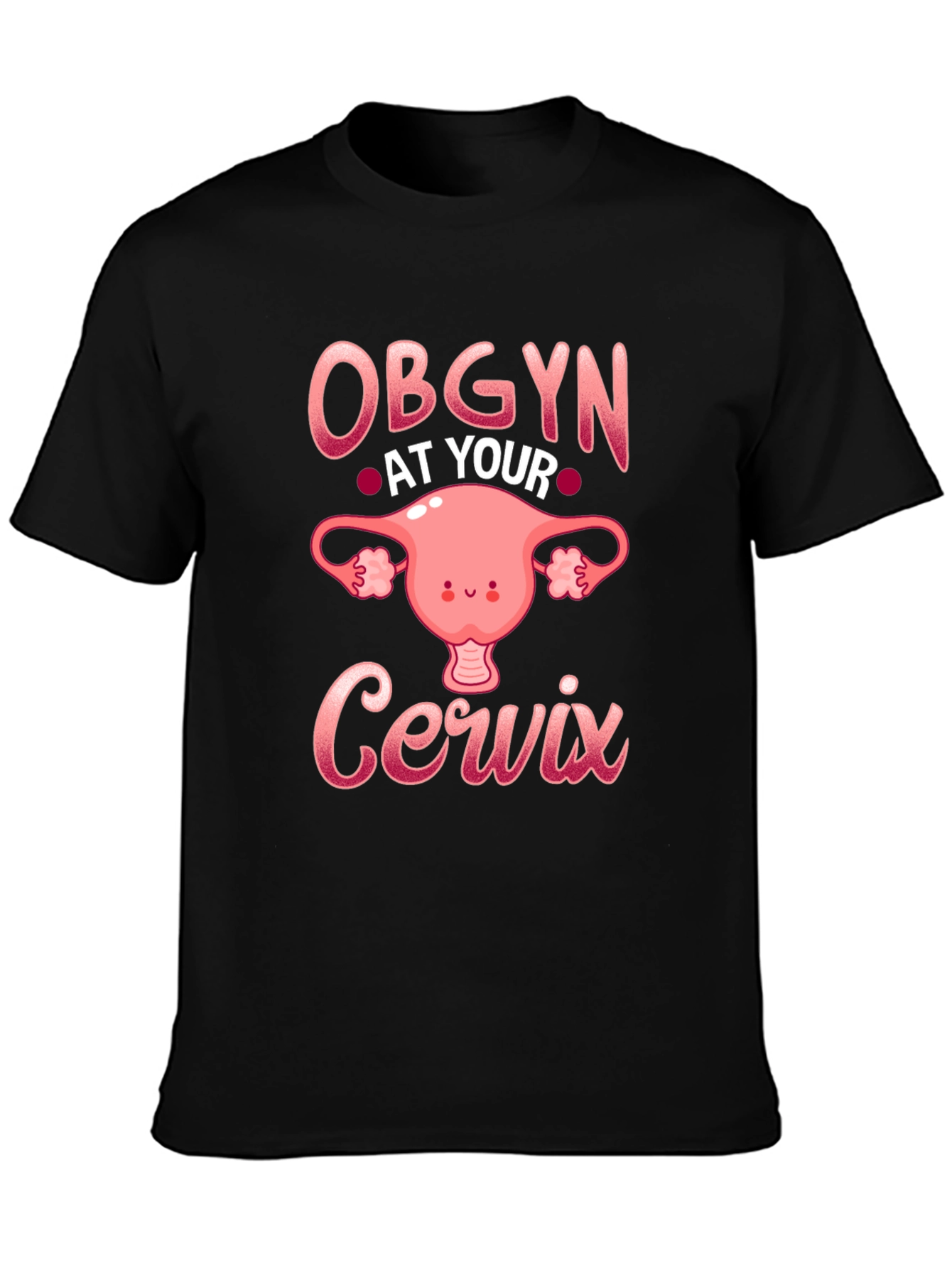 OBGYN At Your Cervix T-Shirt