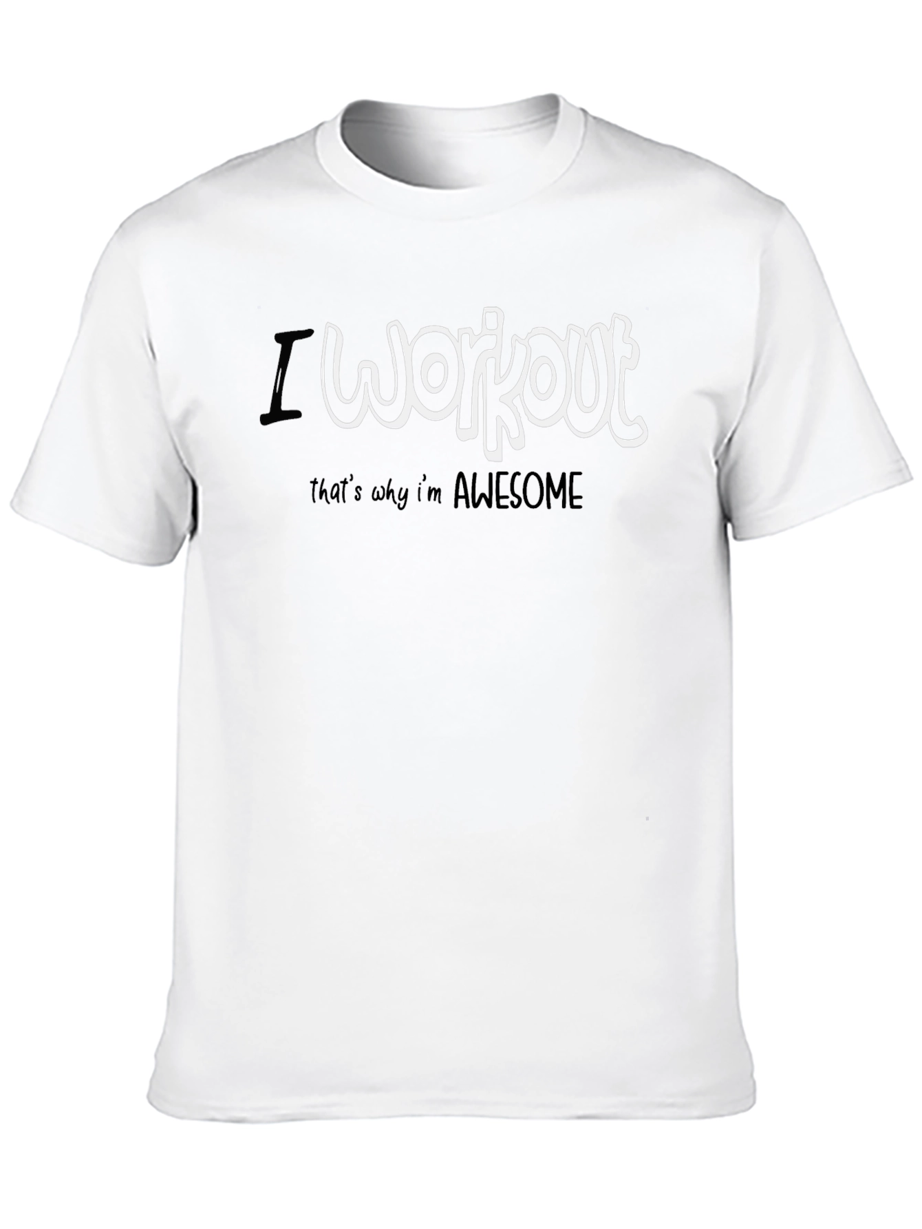 I Workout Thats Why Im Awesome T-Shirt