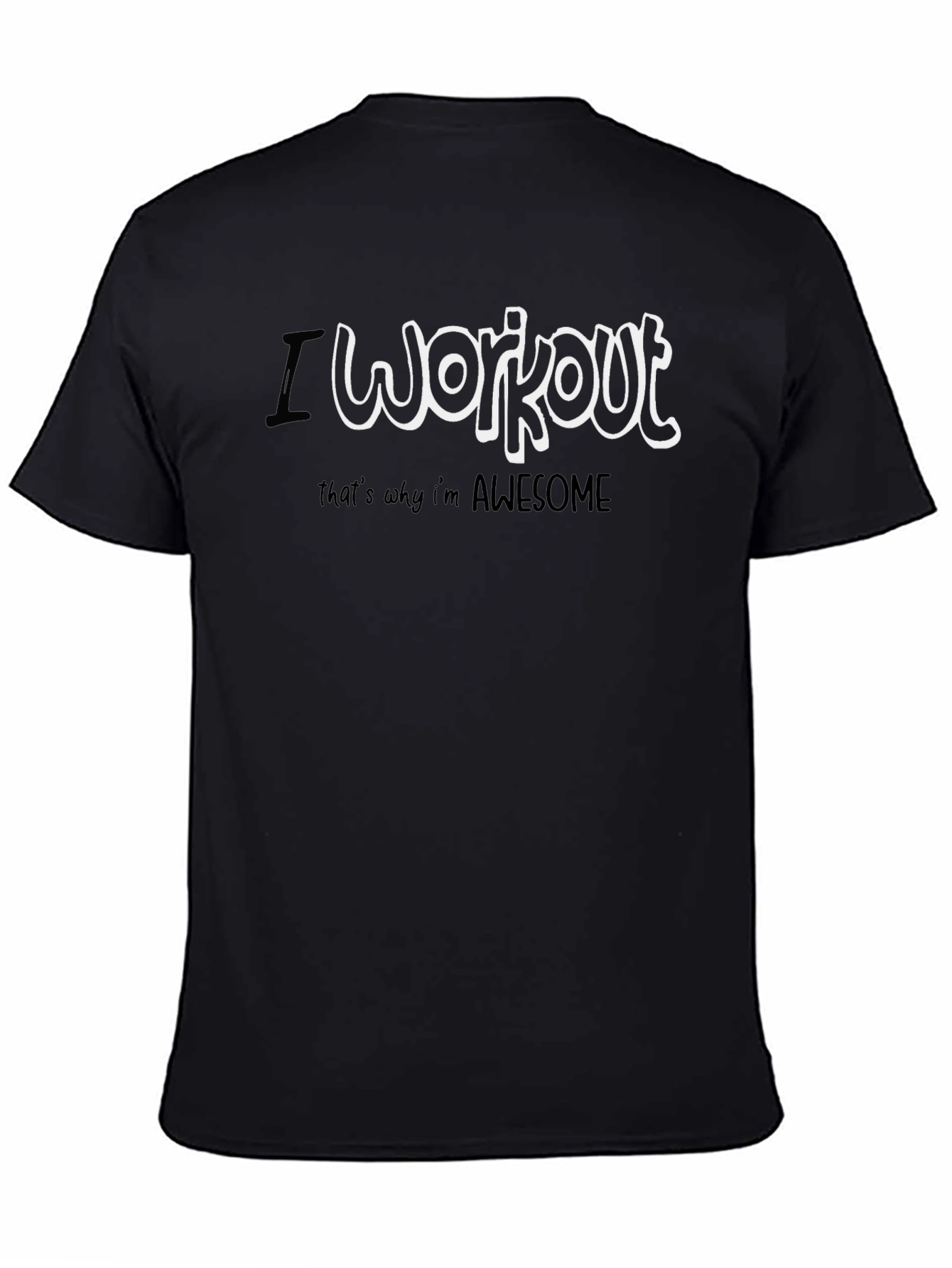 I Workout Thats Why Im Awesome T-Shirt