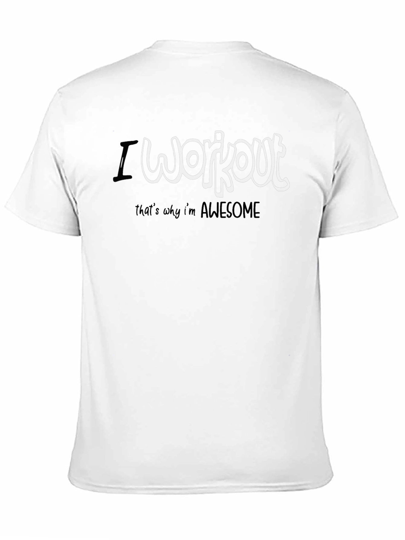 I Workout Thats Why Im Awesome T-Shirt