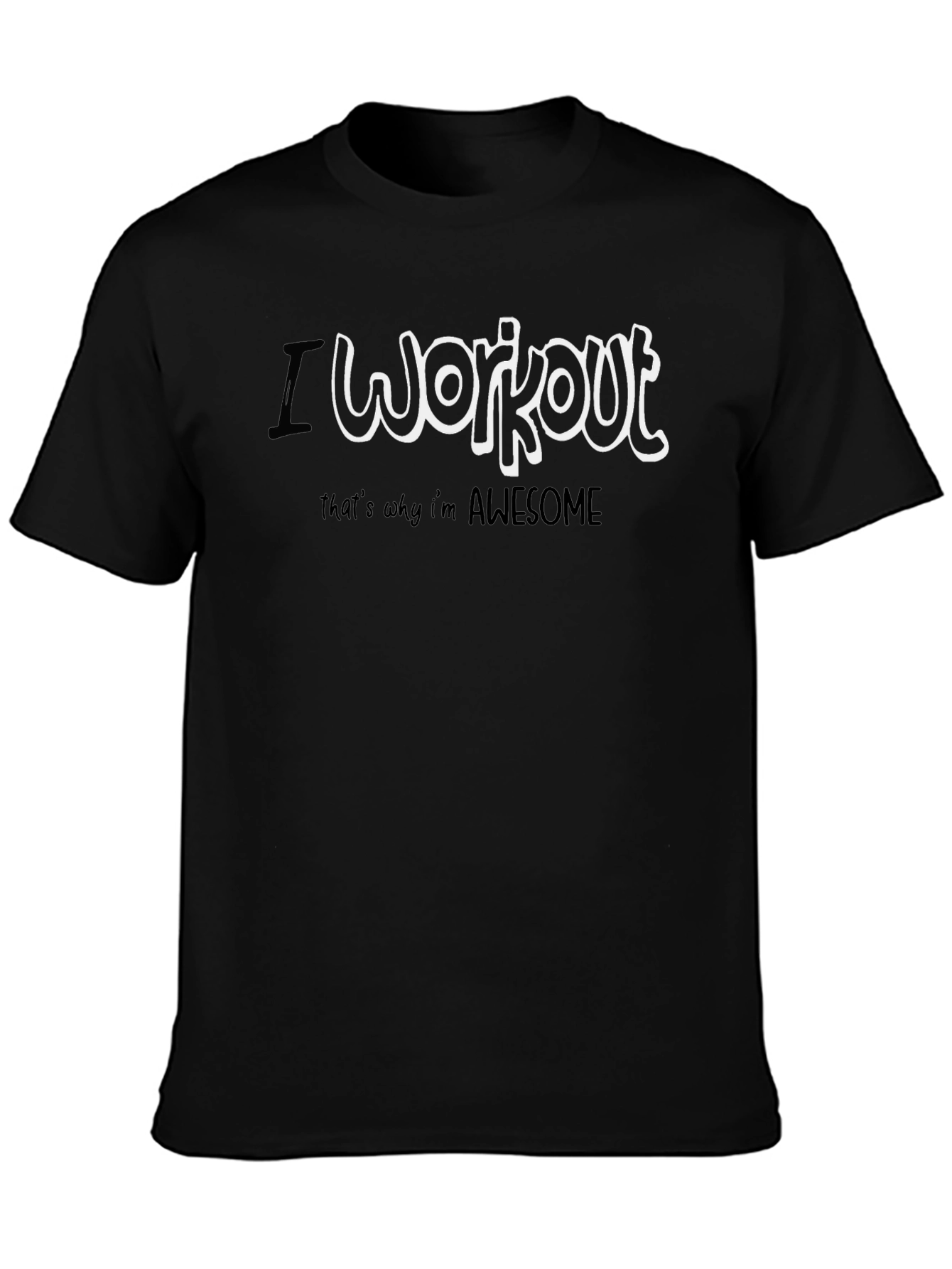 I Workout Thats Why Im Awesome T-Shirt