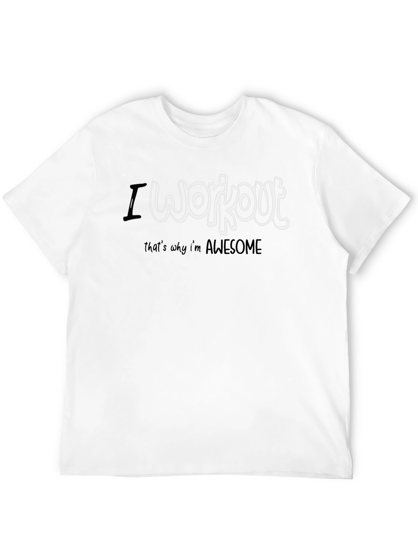 I Workout Thats Why Im Awesome T-Shirt