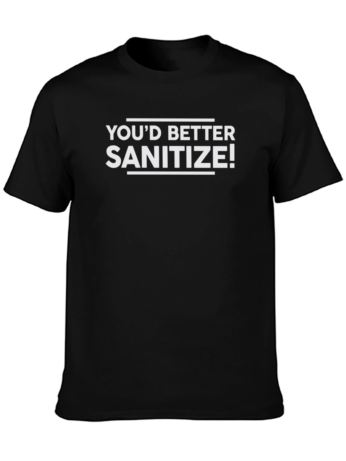 Youd Better Sanitize! Novelty Graphic T-Shirt
