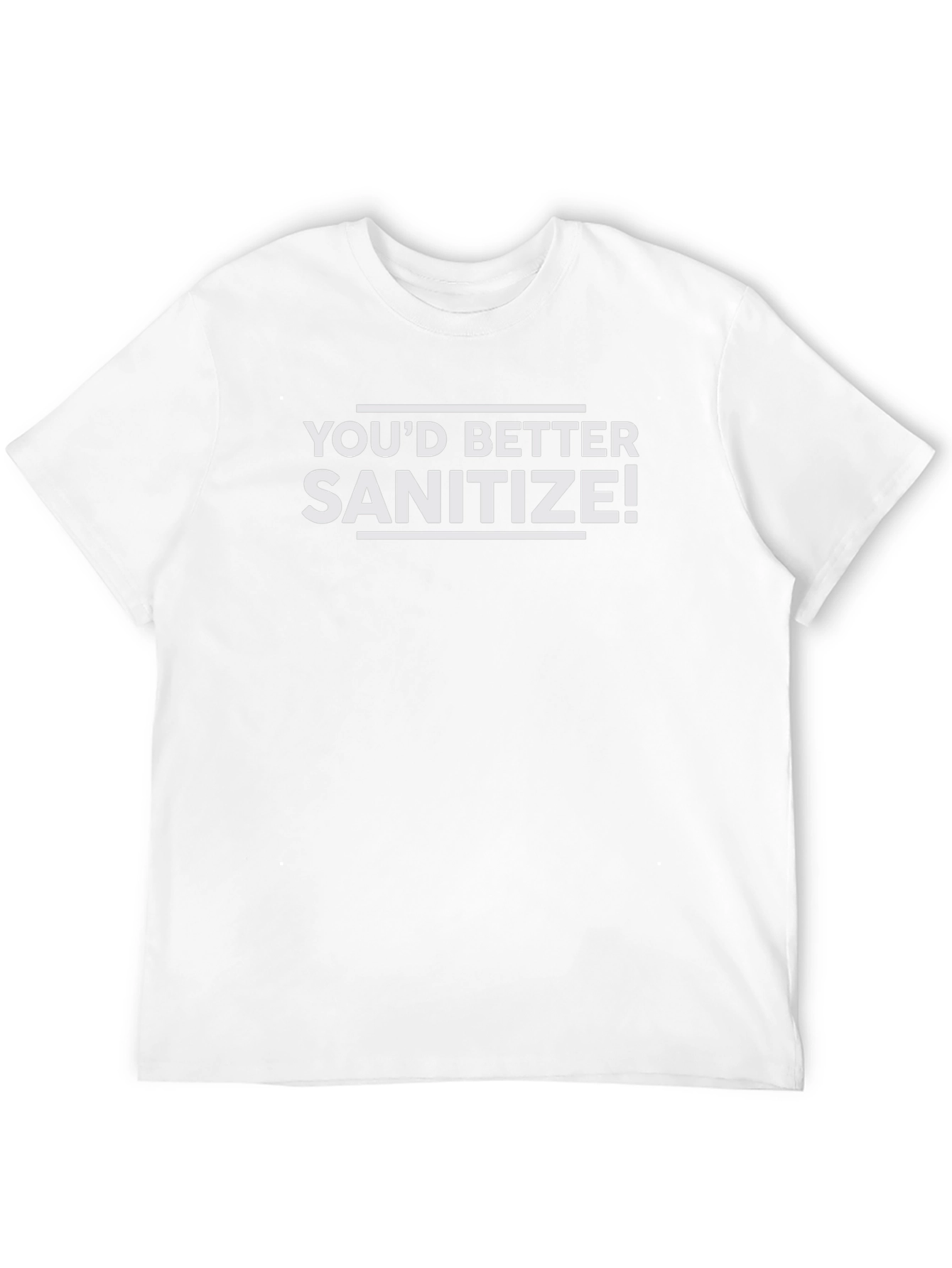 Youd Better Sanitize! Novelty Graphic T-Shirt