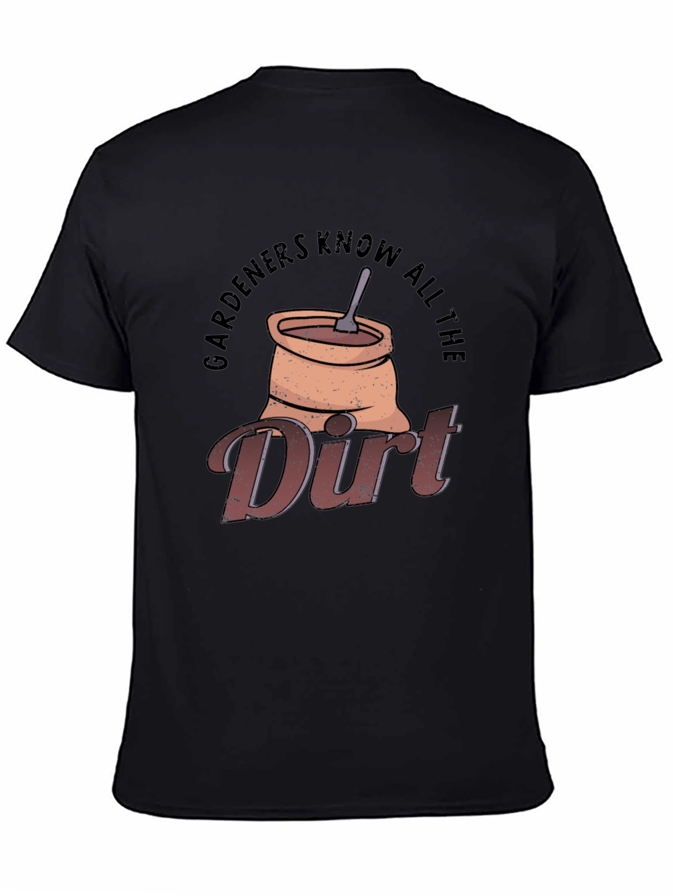 Gardeners Know All The Dirt T-Shirt