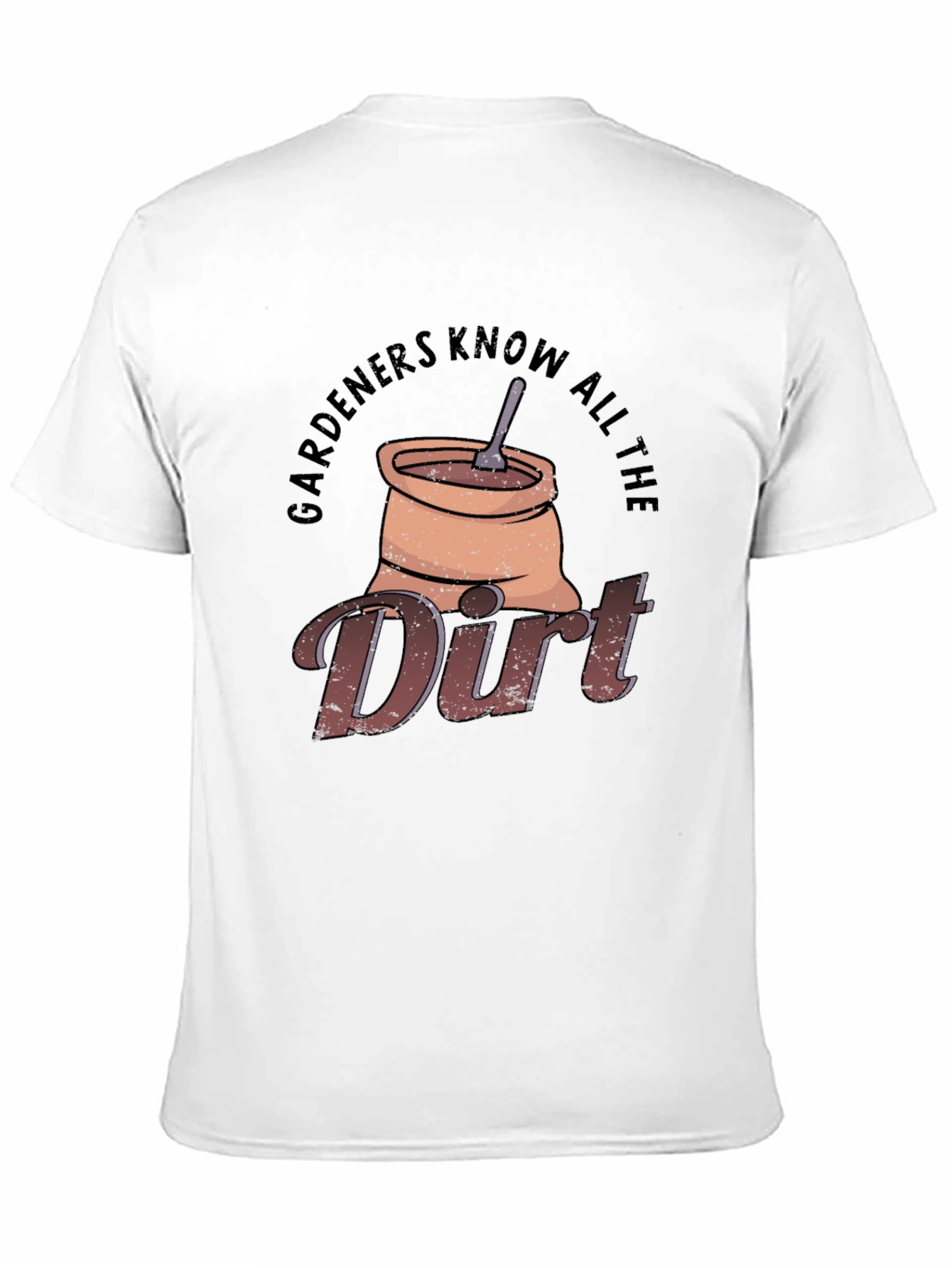 Gardeners Know All The Dirt T-Shirt