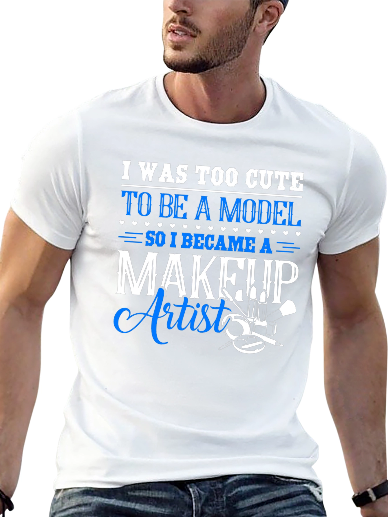 Makeup Artist T-Shirt - Too Cute to Model