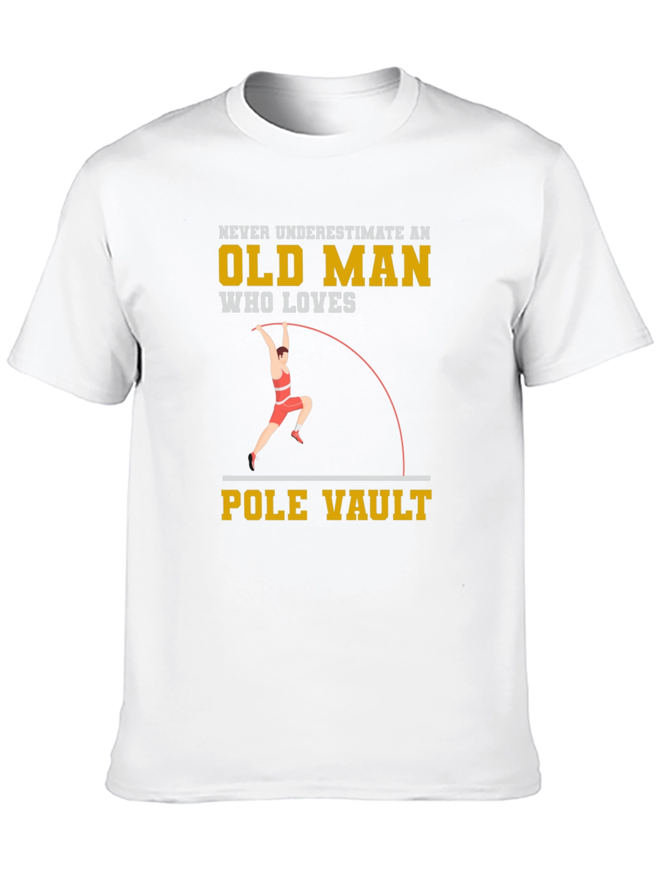 Pole Vaulting Old Man T-Shirt - Never Underestimate!