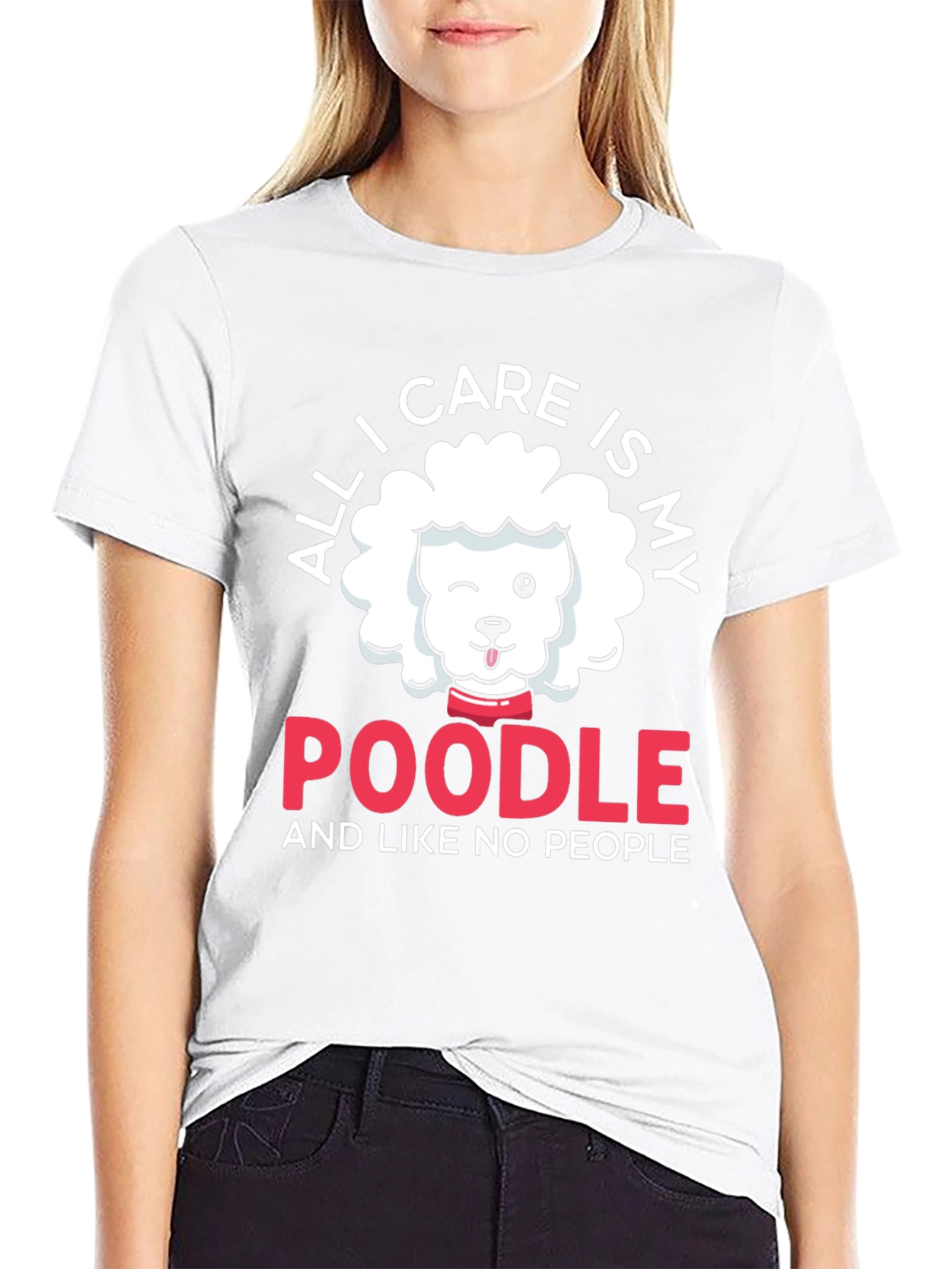 Poodle Lover T-Shirt: All I Care Is My Poodle
