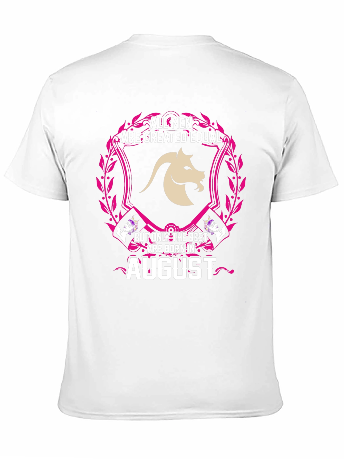 August Birthday T-Shirt: All Men Are Created Equal