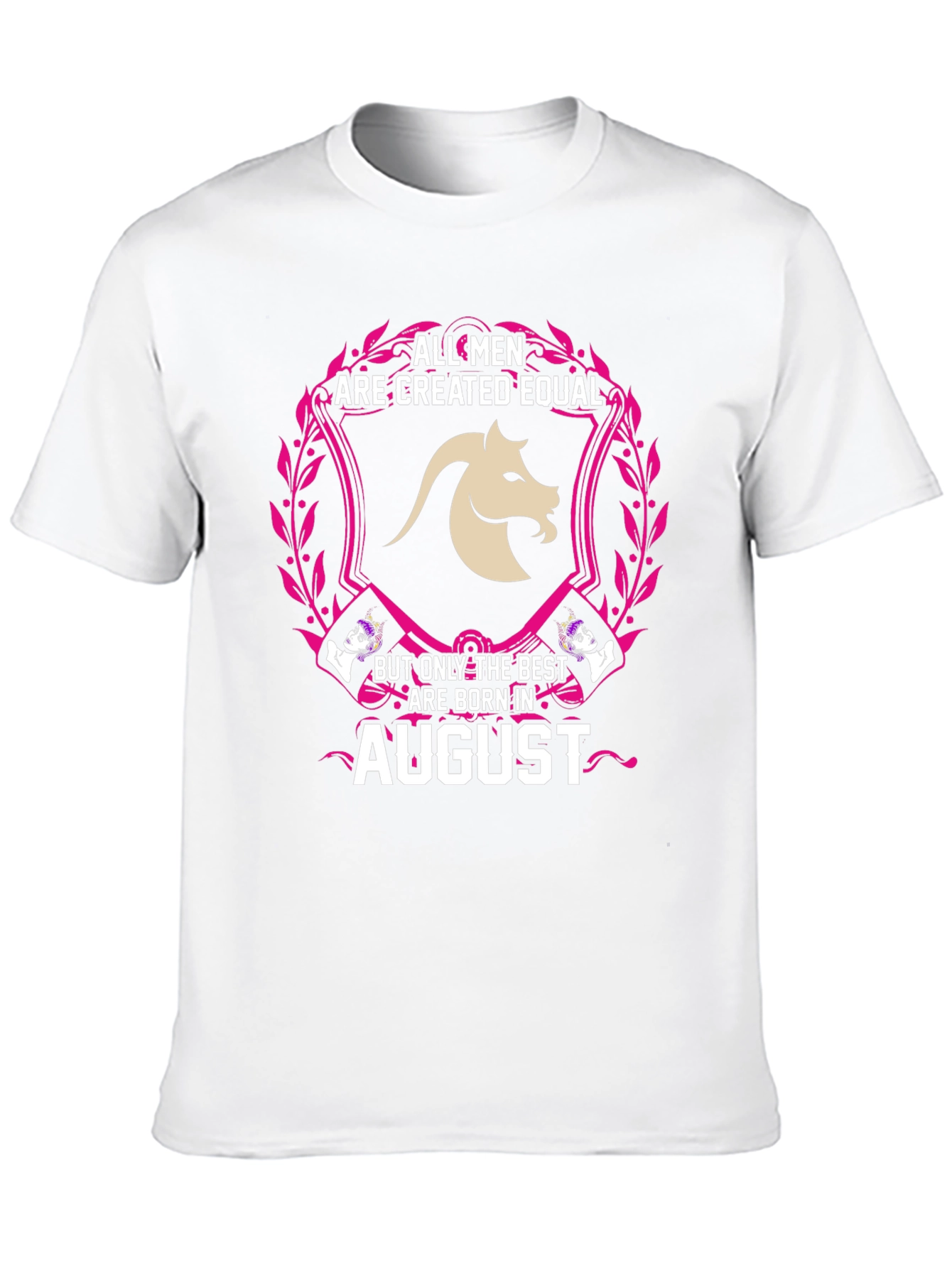 August Birthday T-Shirt: All Men Are Created Equal