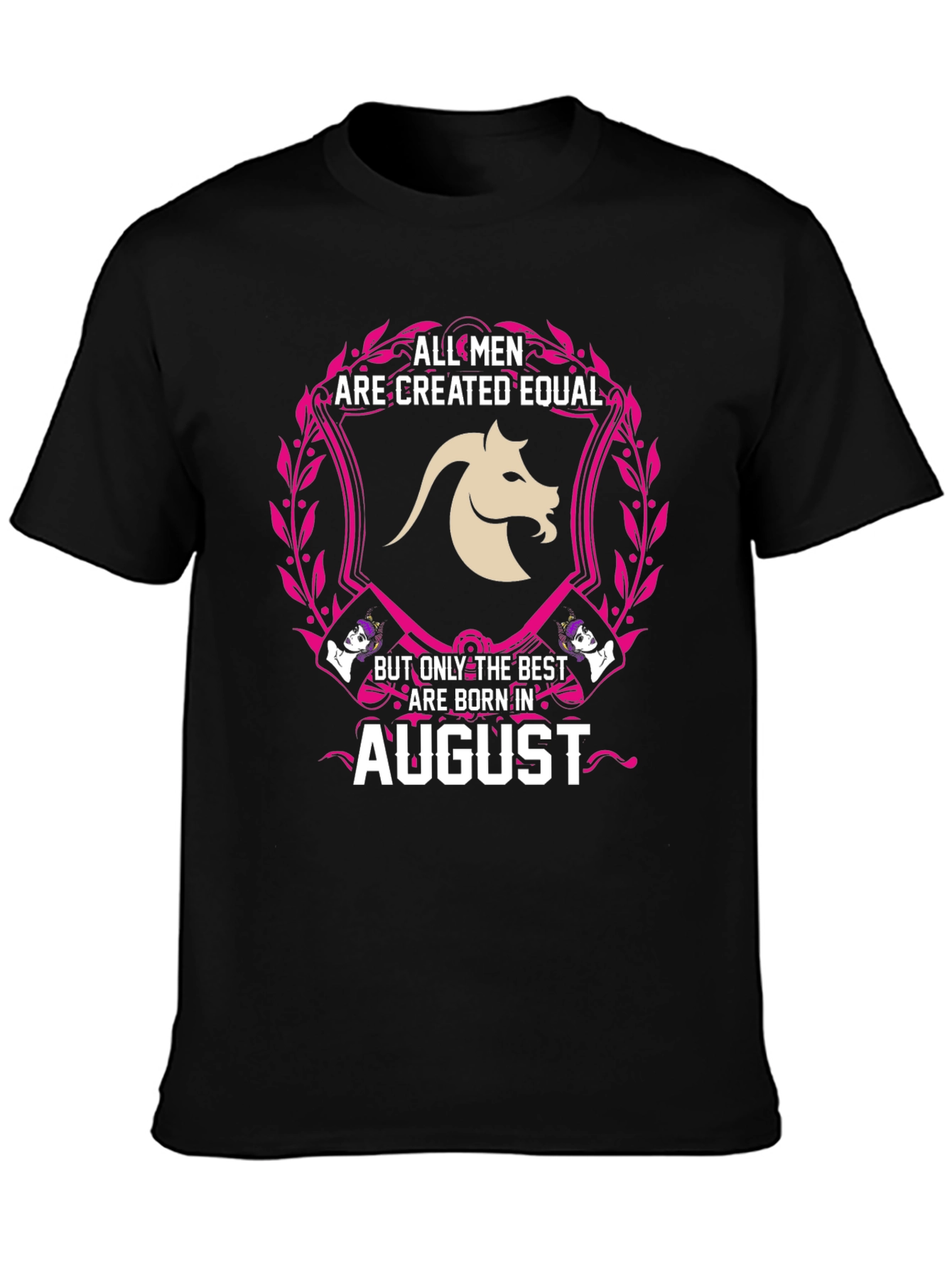 August Birthday T-Shirt: All Men Are Created Equal