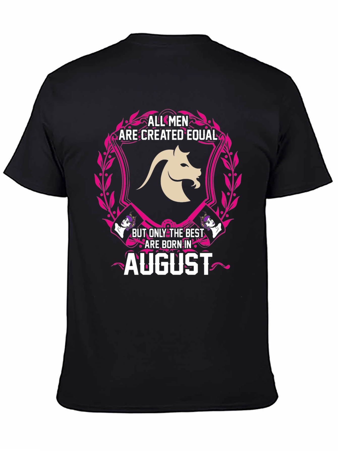 August Birthday T-Shirt: All Men Are Created Equal