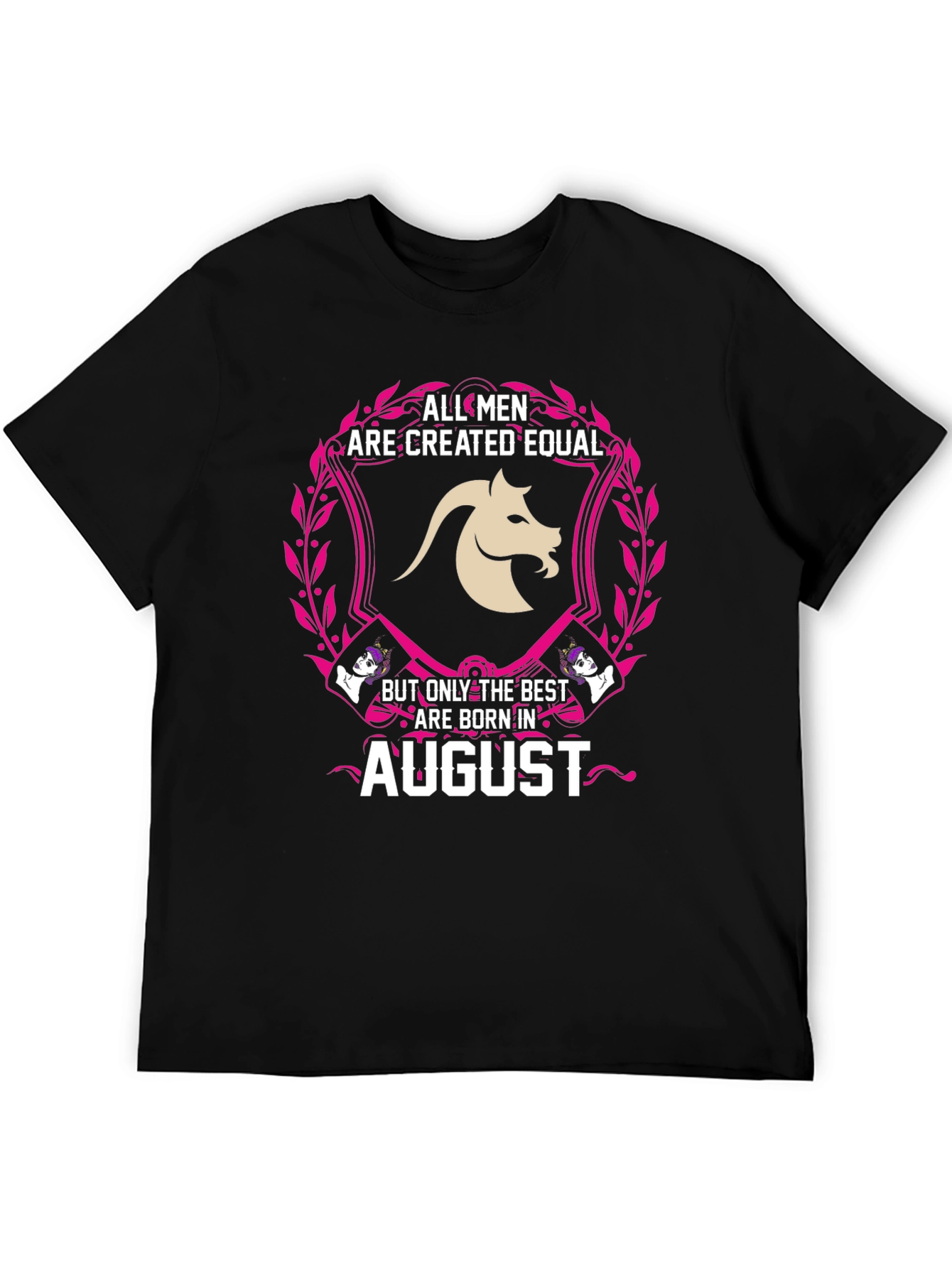 August Birthday T-Shirt: All Men Are Created Equal