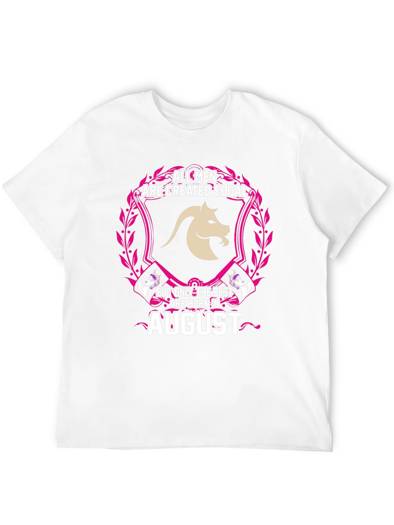August Birthday T-Shirt: All Men Are Created Equal