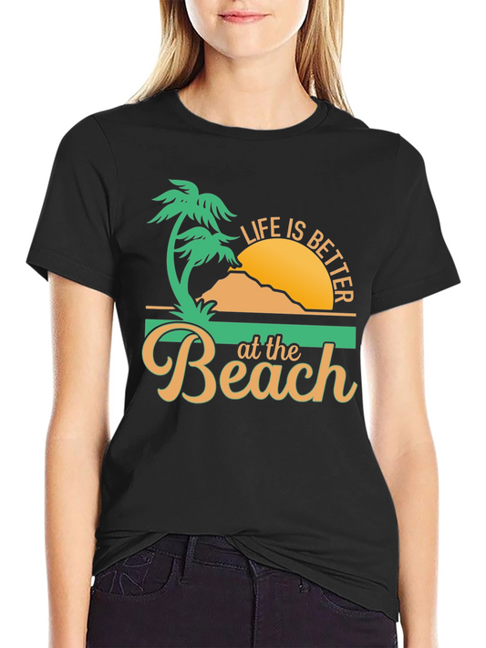 Life is Better at the Beach T-Shirt