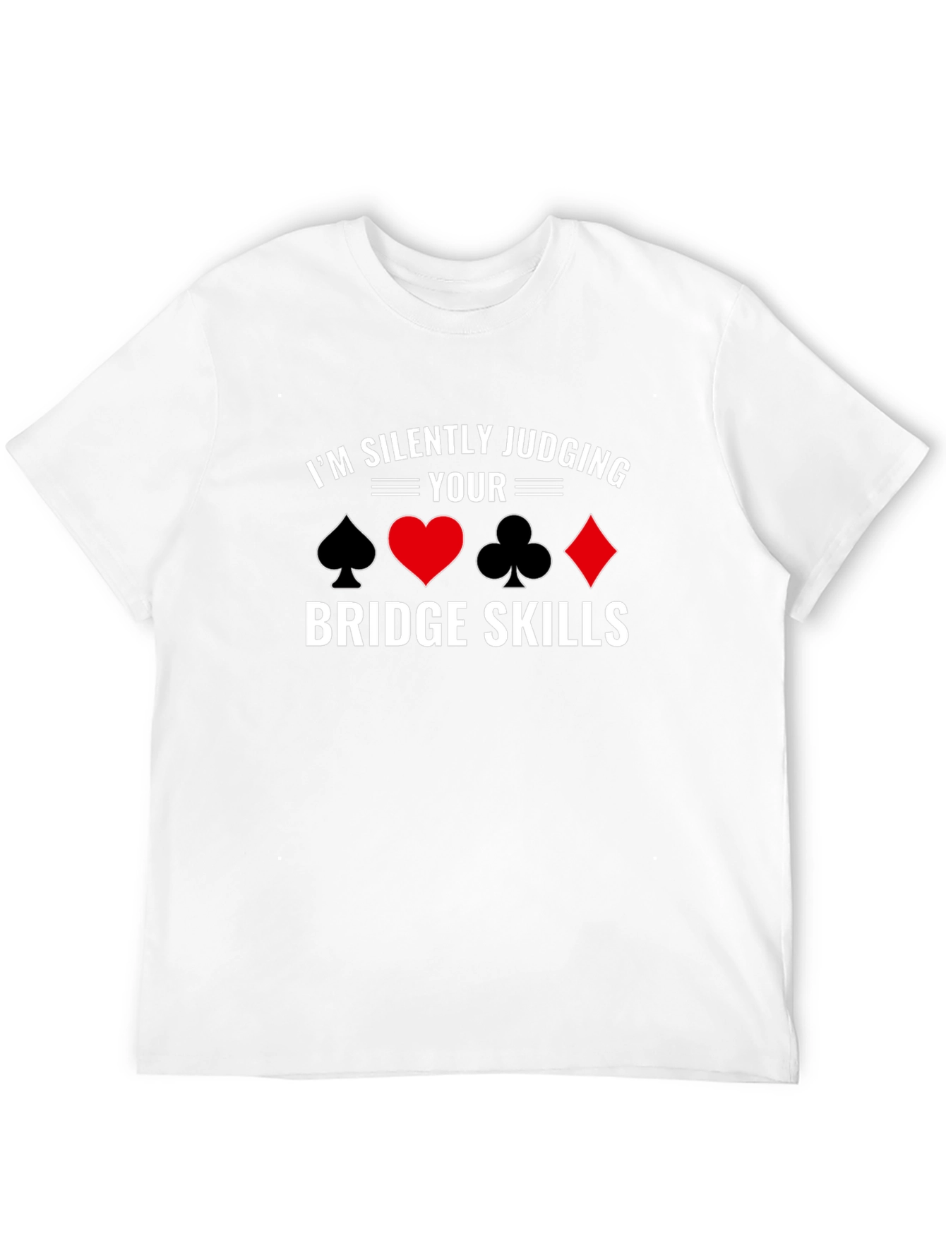 Im Silently Judging Your Bridge Skills T-Shirt