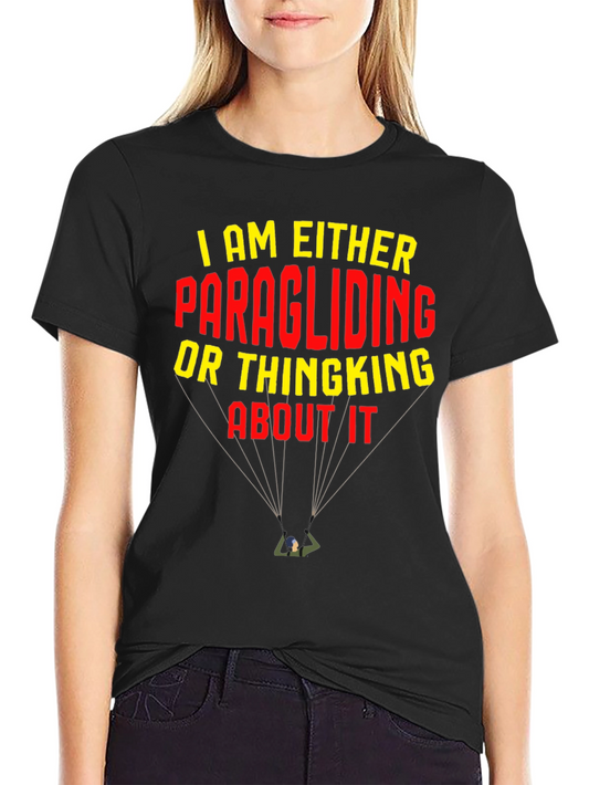 Paragliding T-Shirt: I am Either Paragliding or Thinking About It