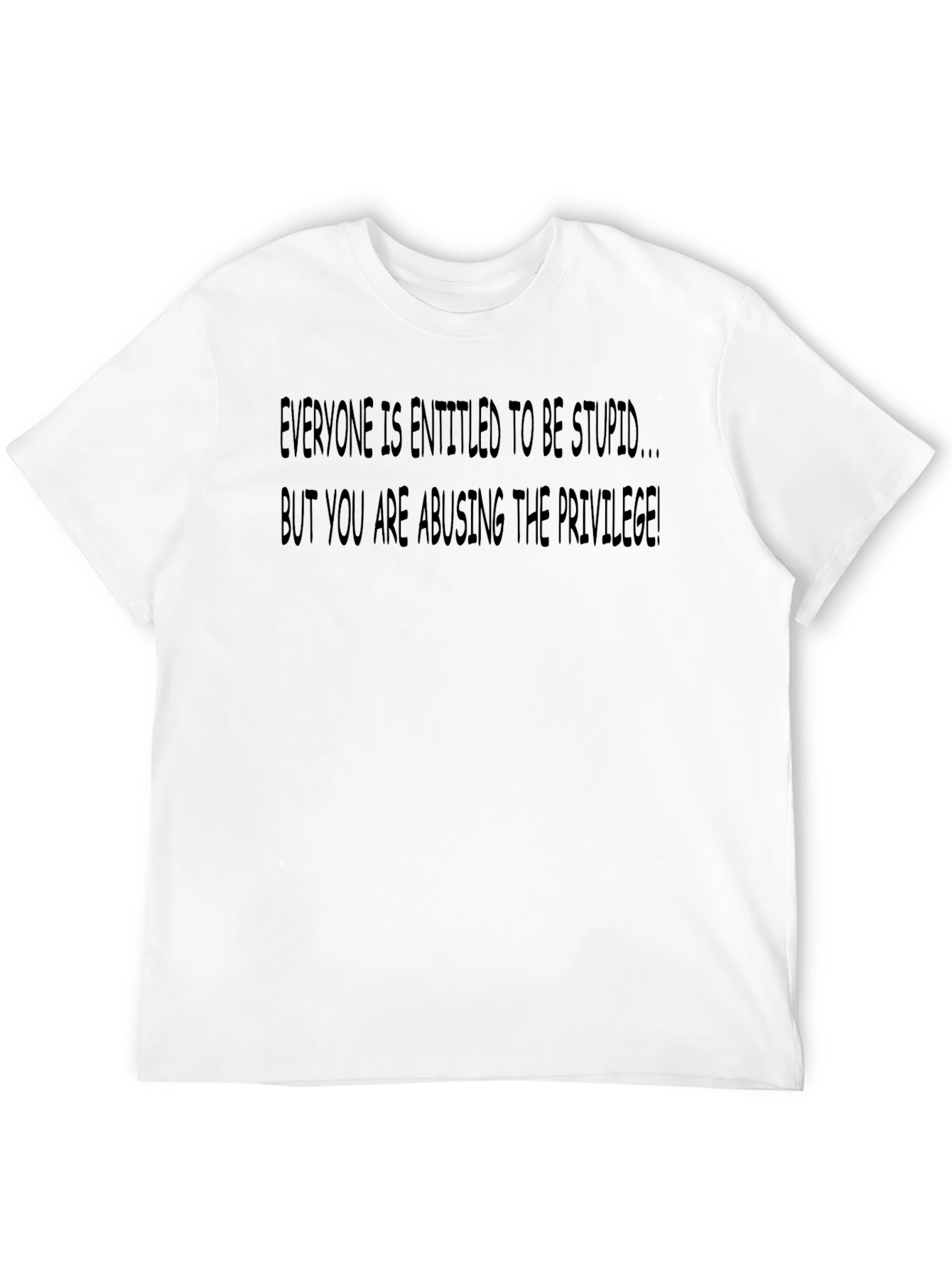Sarcastic Graphic T-Shirt: Everyone is Entitled To Be Stupid