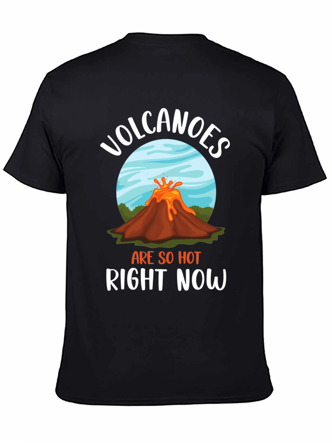 Volcanoes Are So Hot Right Now Graphic Tee