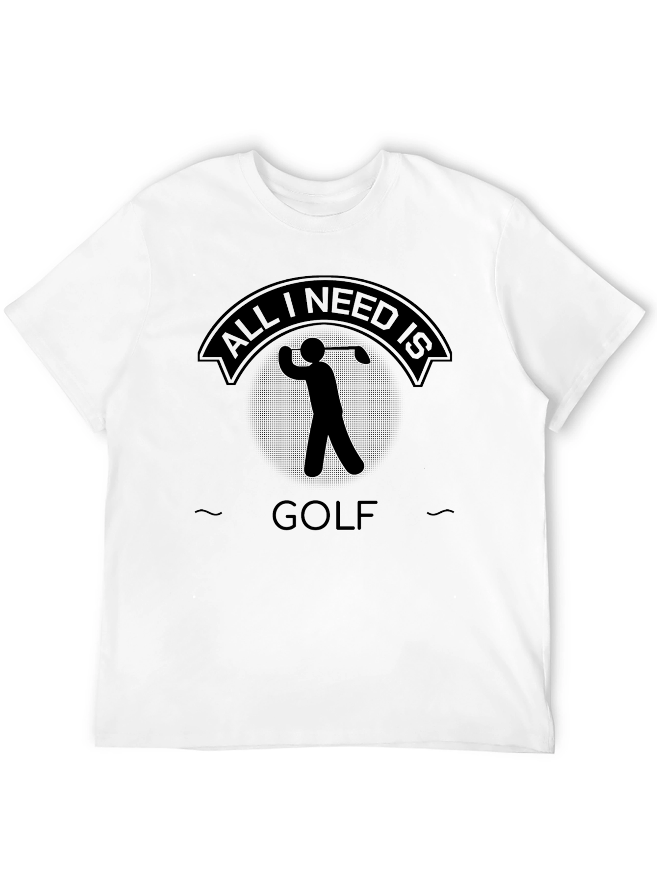 All I Need Is Golf - Graphic T-Shirt
