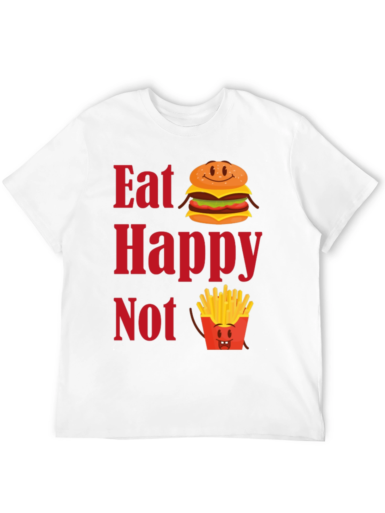 Eat Happy Not T-Shirt - Funny Foodie Graphic Tee