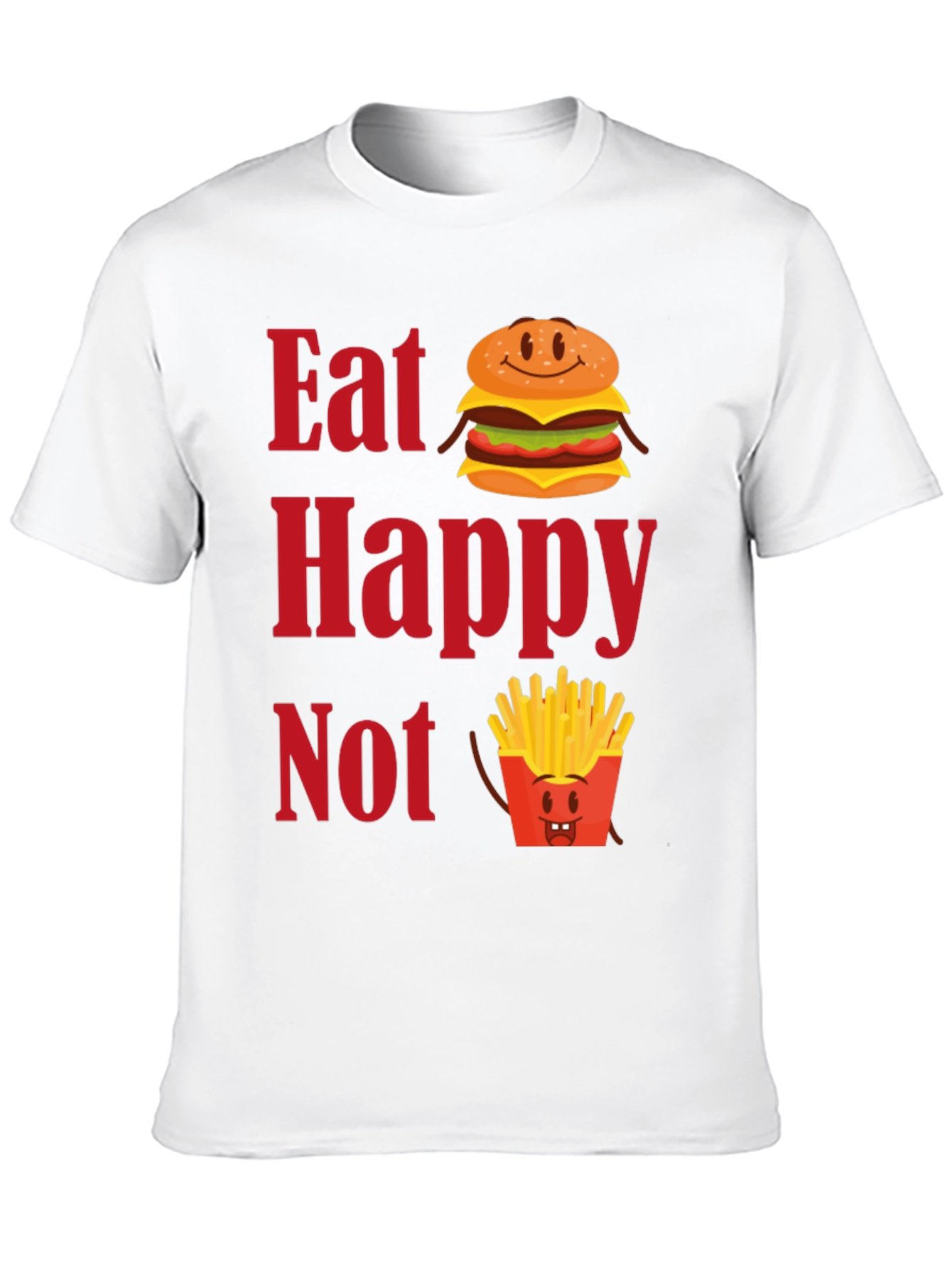 Eat Happy Not T-Shirt - Funny Foodie Graphic Tee