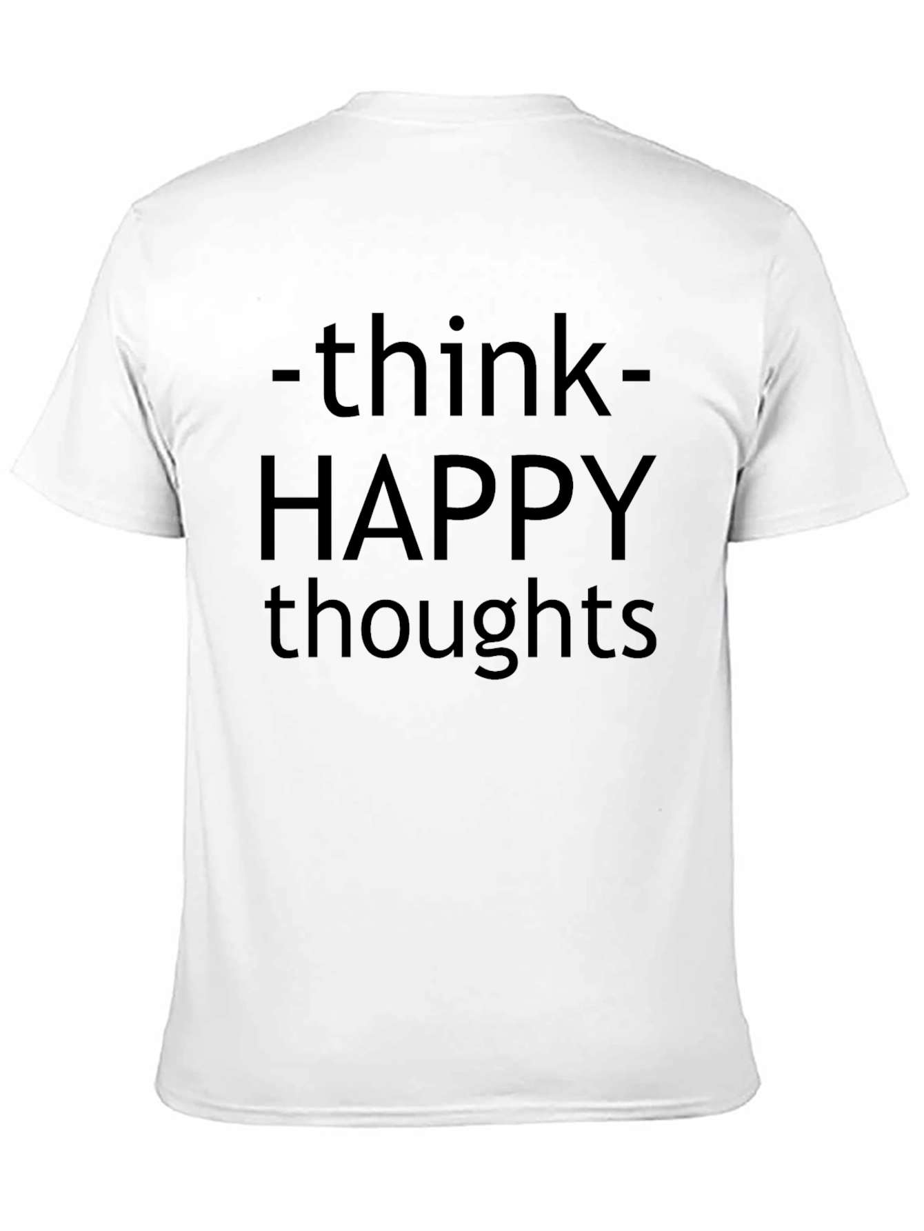 Think Happy Thoughts T-Shirt - Motivational Tee