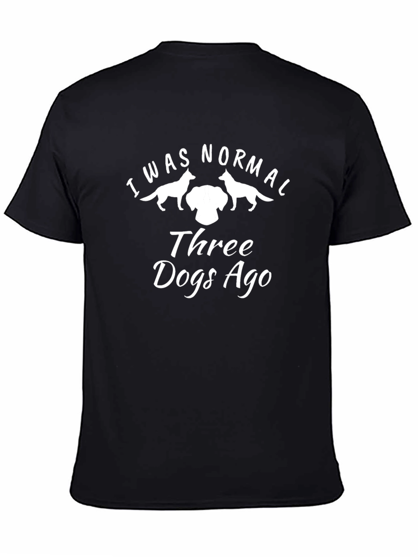 I Was Normal Three Dogs Ago T-Shirt